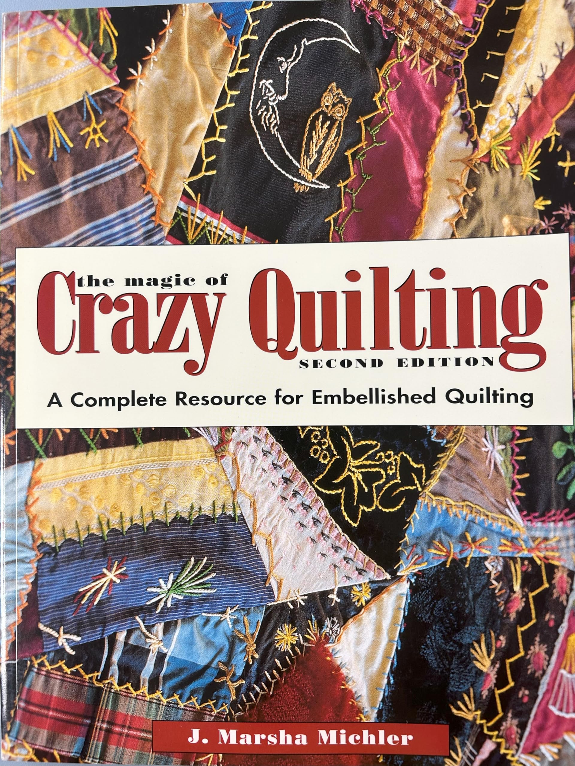 The Magic of Crazy Quilting: A Complete Resource for Embelli